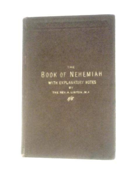 The Book of Nehemiah with Explanatory Notes and Appendices (Philips' Series of Scripture Manuals) By Henry Linton