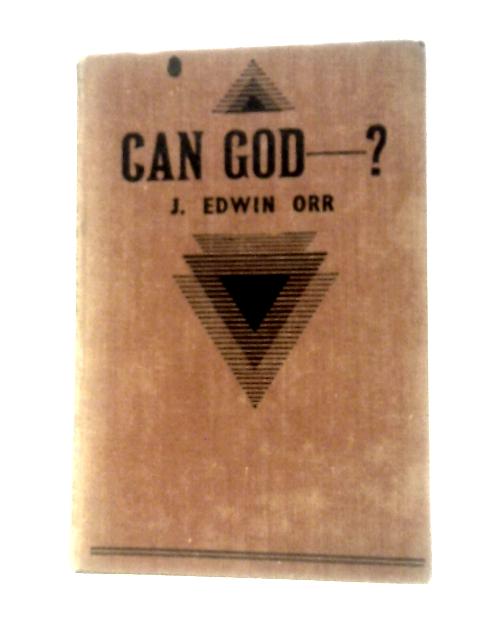Can God - ? 10,000 Miles of Miracle in Britain By J. Edwin Orr