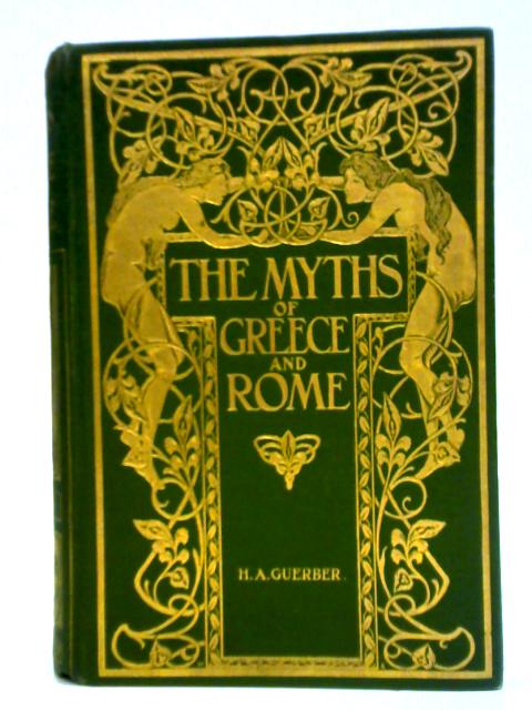 The Myths of Greece and Rome By H. A. Guerber