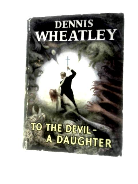 To the Devil-A Daughter By Dennis Wheatley