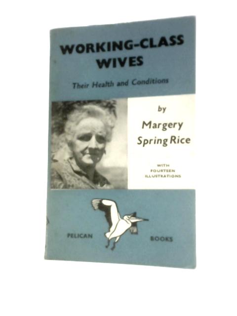 Working-Class Wives: Their Health and Conditions By M.S.Rice