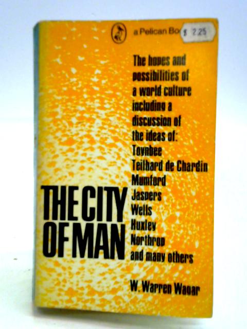 The City Of Man: Prophecies Of A World Civilization In Twentieth-century Thought von W. Warren Wagar