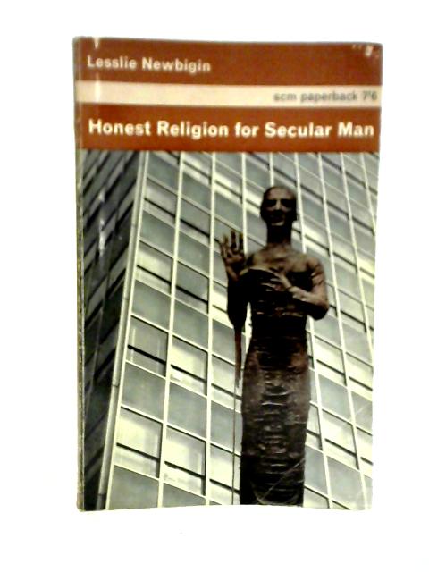 Honest Religion for Secular Man By Lesslie Newbigin