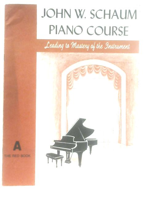 John W. Schaum Piano Course A: The Red Book By John W. Schaum