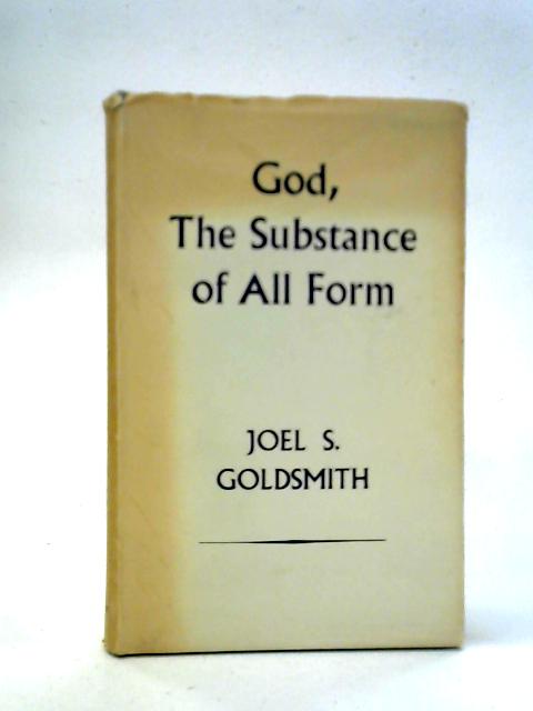 God, The Substance Of All Form By Joel S. Goldsmith