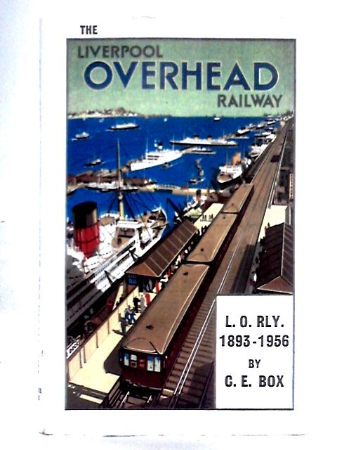 The Liverpool Overhead Railway, 1893-1956 von Charles E. Box