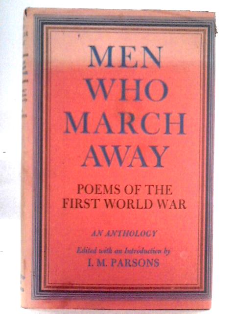 Men Who March Away, Poems of the First World War von Various, I. M. Parsons (ed)