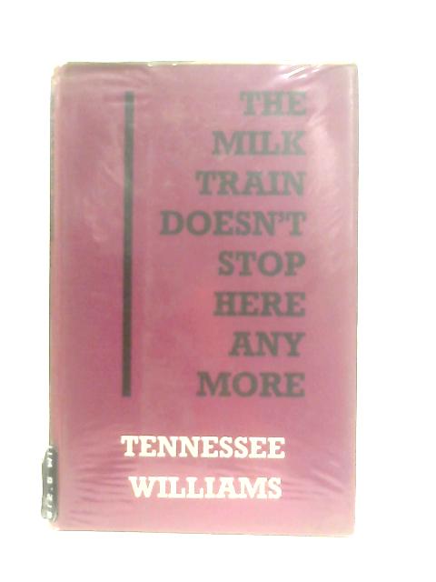 The Milk Train Doesn't Stop Here Anymore von Tennessee Williams