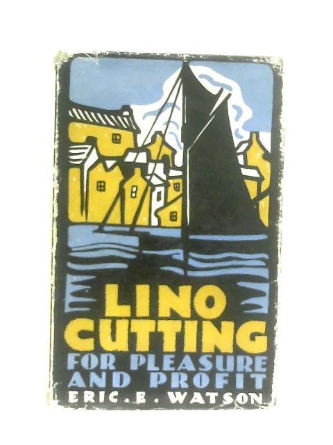 Lino-Cutting For Pleasure And Profit By Eric Watson