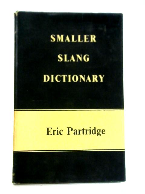 Smaller Slang Dictionary By Eric Partridge
