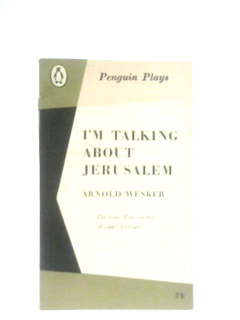 I'm Talking about Jerusalem By Arnold Wesker