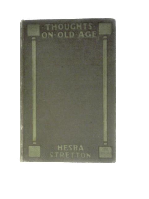 Thoughts on Old Age Good Words from Many Minds By Hesba Stretton