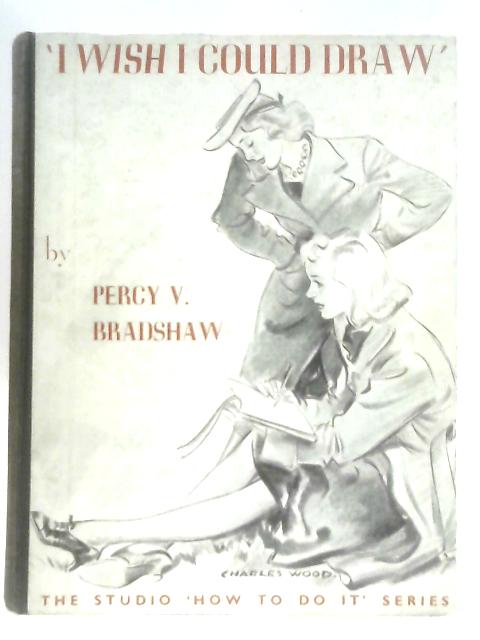 I Wish I Could Draw By Percy V. Bradshaw