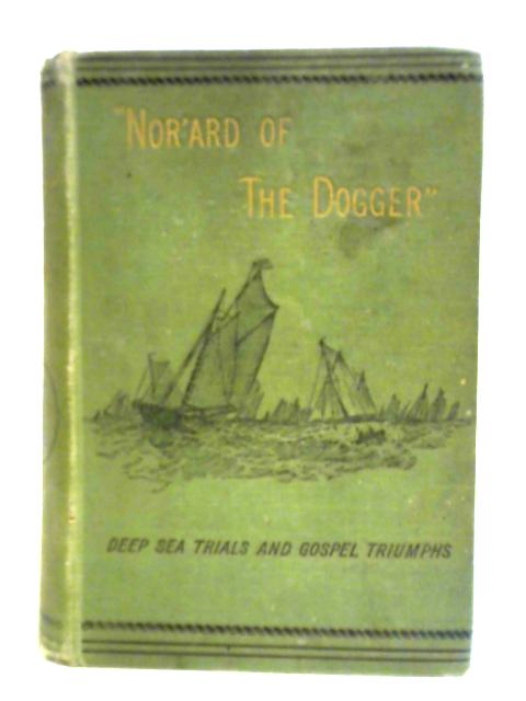 Norard of the Dogger; Or, Deep Sea Trials and Gospel Triumphs By E. J. Mather