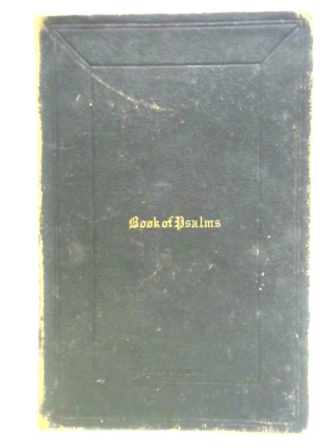 The Book of Psalms, Translated Out of The Original Hebrew; and With the Former Translations Diligently Compared and Revised, by His Majesty's Special Command von Unstated