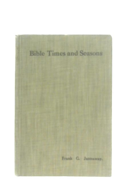 Bible Times and Seasons By F. G. Jannaway