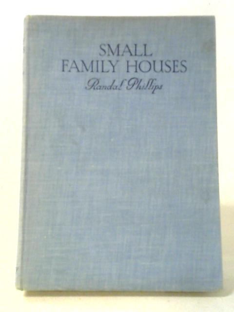 Small Family Houses By R.Randal Phillips