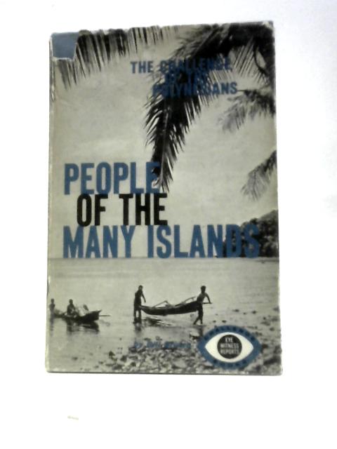 People Of The Many Islands: The Challenge Of The Polynesians (Challenge Books, Eye Witness Reports) By Bill Brown