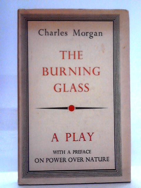 The Burning Glass: A Play By Charles Morgan