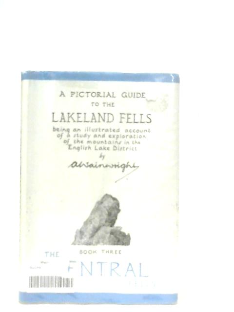 A Pictorial Guide to the Lakeland Fells Book Three, The Central Fells By A. Wainwright