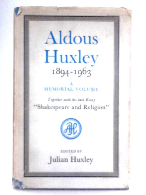 Aldous Huxley, 1894-1963: A Memorial Volume By Julian Huxley