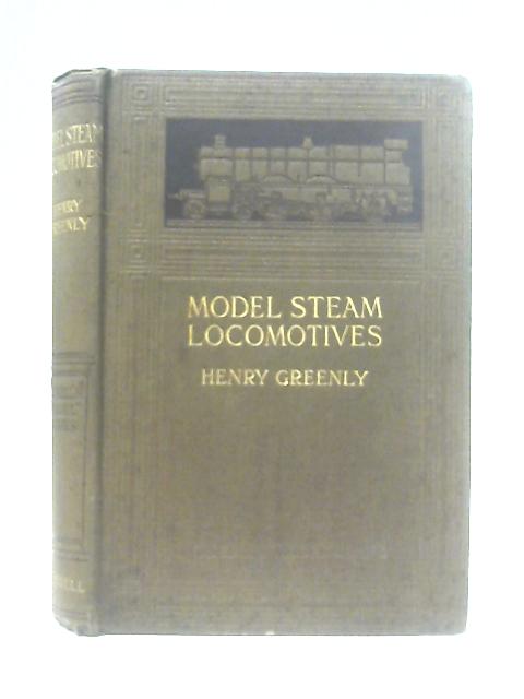 Model Steam Locomotives, Their Details and Practical Construction par Henry Greenly