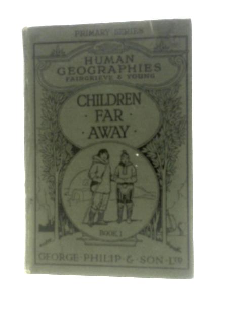 Children Far Away: The Life And Doings Of Children In Other Lands - The Human Geographies Book I von Ernest Young