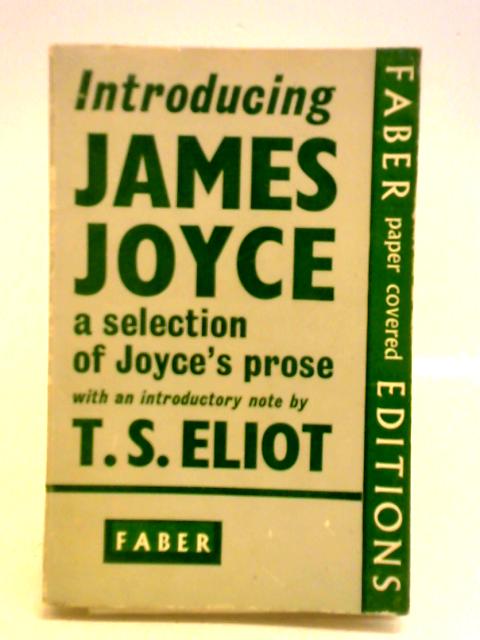 Introducing James Joyce: A Selection Of Joyce's Prose By James Joyce T.S. Eliot