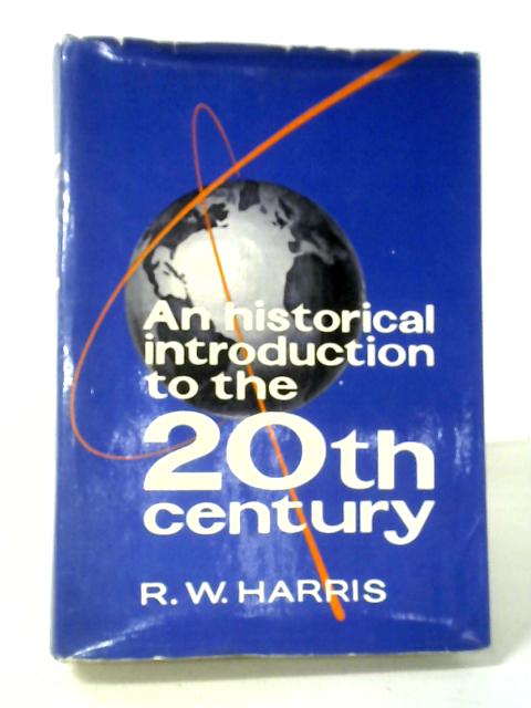 An Historical Introduction to The 20th Century By R. W. Harris