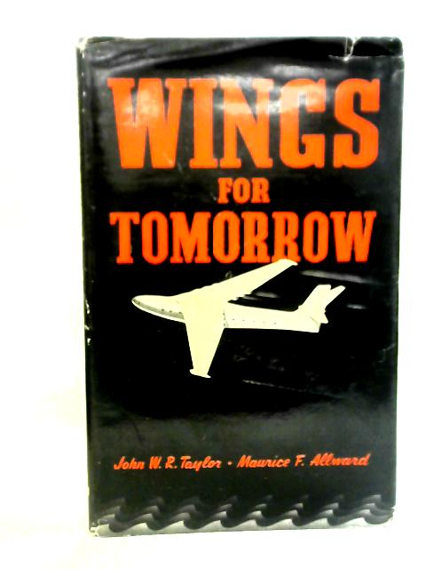 Wings for Tomorrow von John W. R. Taylor and Maurice F. Allward