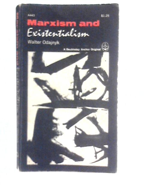 Marxism & Existentialism By Walter Odajnyk