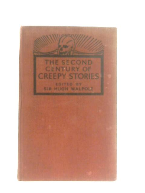 A Second Century of Creepy Stories By Various, Sir Hugh Walpole (Ed.)