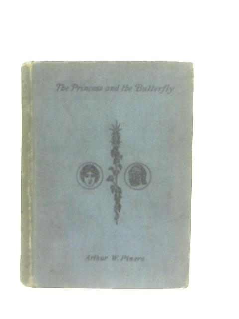 The Princess and the Butterfly: Or, the Fantastics : a Comedy in 5 Acts von Sir Arthur Wing Pinero
