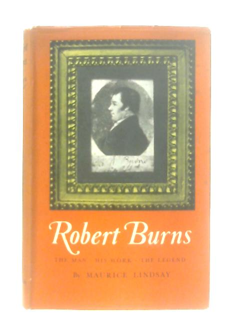 Robert Burns: The Man , His Work, The Legend By Maurice Lindsay