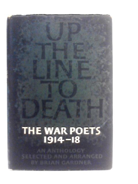 Up the Line to Death the War Poets 1914-18 An Anthology Selected And Arranged By Brian Gardner By Brian Gardner