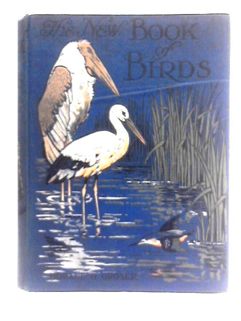 The New Book of Birds: An Album of Natural History By Horace G. Groser