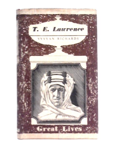 T. E. Lawrence By Vyvyan Richards