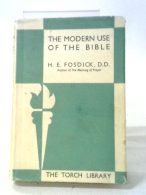 The Modern Use of the Bible von H. E. Fosdick