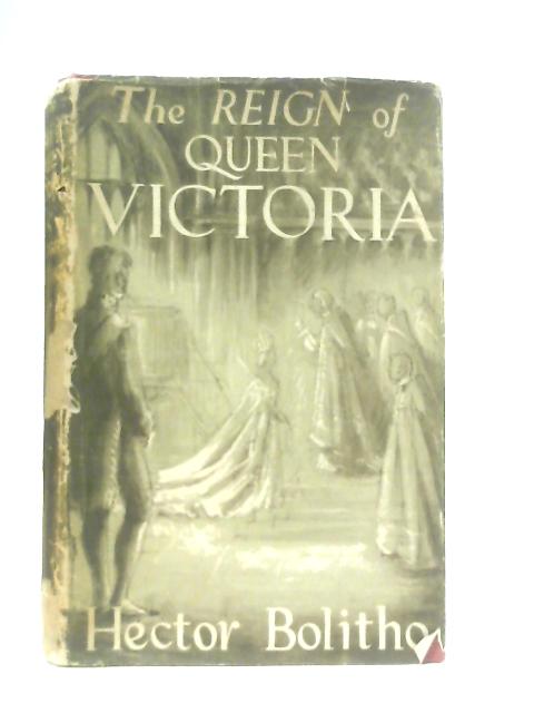 The Reign of Queen Victoria By Hector Bolitho