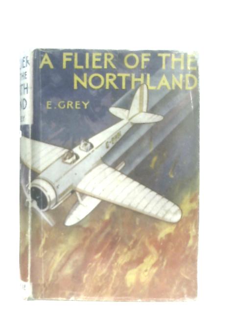 A Flier of the Northland By E. Grey