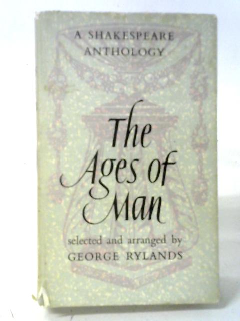 The Ages of Man: Shakespeare's Image Man Nature von George Rylands
