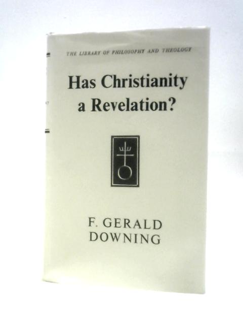 Has Christianity A Revelation? By F G Downing