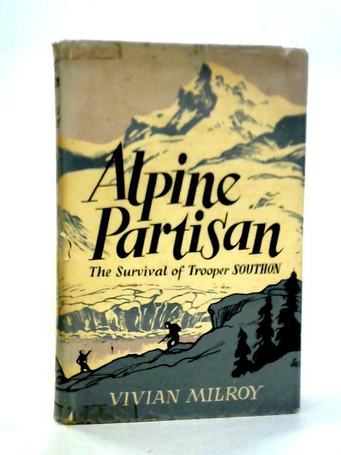 Alpine Partisan: The Survival of Trooper Southon By Vivian Milroy