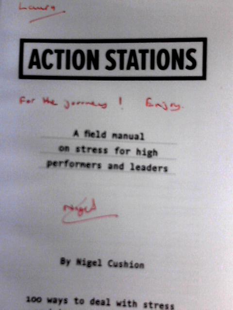 Action Stations, A Field Manual On Stress For High Performers And Leaders By Nigel Cushion