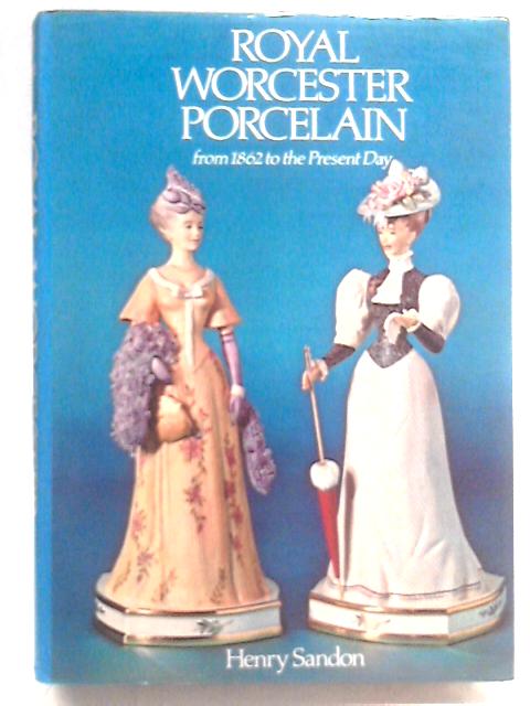 Royal Worcester Porcelain: From 1862 to the Present Day par Henry Sandon