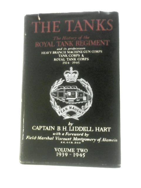 The Tanks: The History of the Royal Tank Regiment, Volume Two, 1939 to 1945 von Captain B.H.Liddell Hart