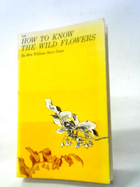 How To Know the Wild Flowers von Mrs. William Starr Dana