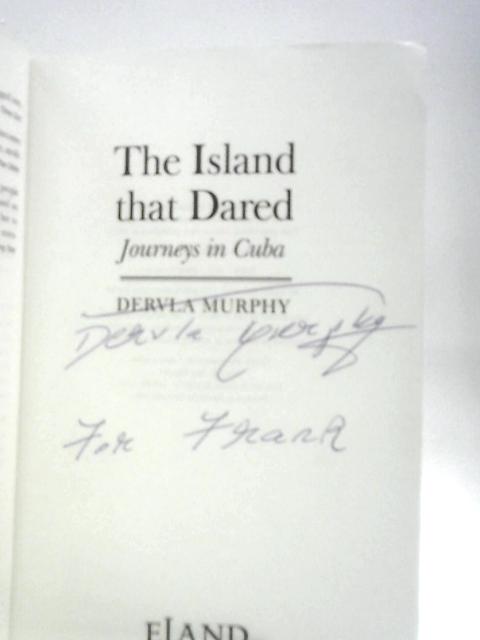 The Island That Dared: Journeys in Cuba By Dervla Murphy