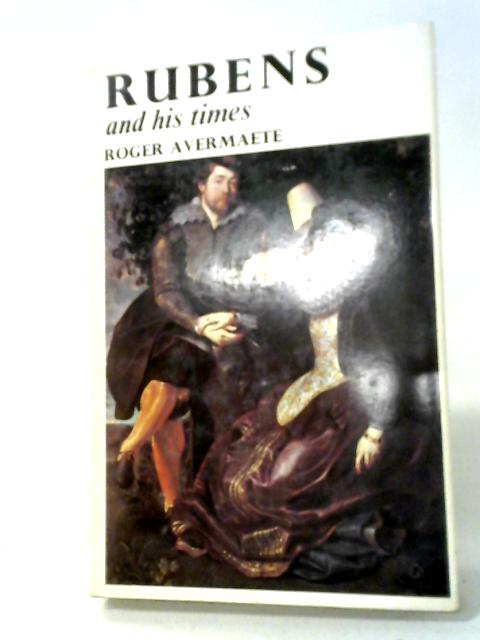 Rubens And His Times. By Roger Avermaete