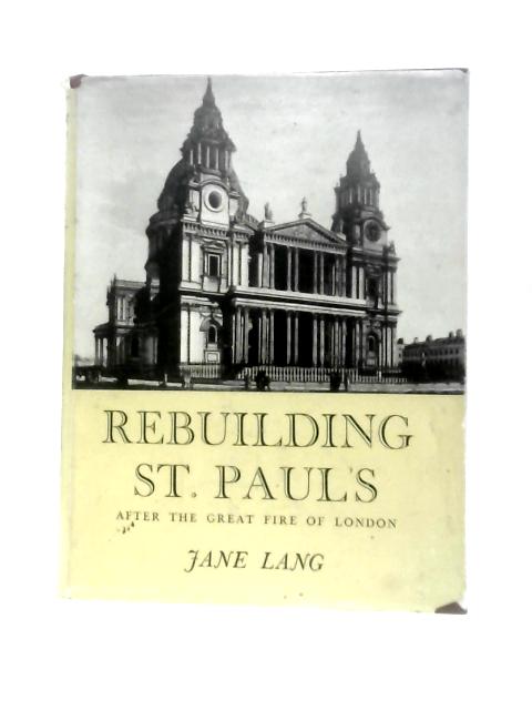 Rebuilding St. Paul's After the Great Fire of London By Jane Lang